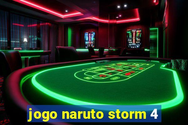 jogo naruto storm 4